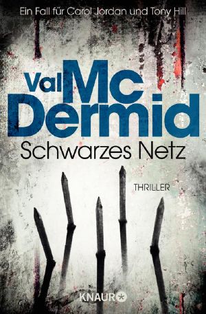 [Tony Hill & Carol Jordan 09] • Schwarzes Netz, Ein Fall für Carol Jordan  und Tony Hill Thriller